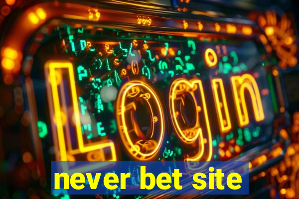 never bet site